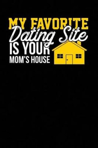 Cover of My Favorite Dating Site Is Your Mom's House