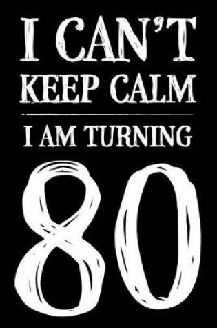 Cover of I Can't Keep Calm I Am Turning 80