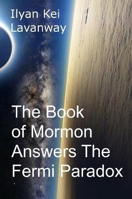 Book cover for The Book of Mormon Answers The Fermi Paradox