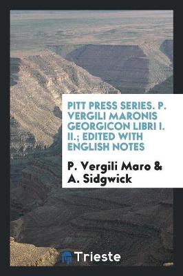 Book cover for Pitt Press Series. P. Vergili Maronis Georgicon Libri I. II.; Edited with English Notes