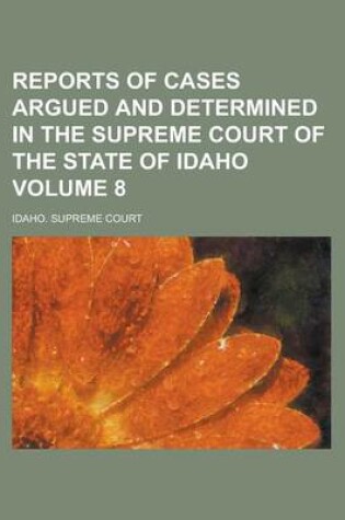 Cover of Reports of Cases Argued and Determined in the Supreme Court of the State of Idaho Volume 8