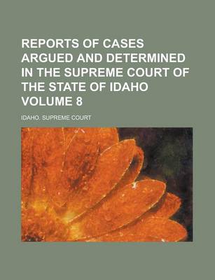 Book cover for Reports of Cases Argued and Determined in the Supreme Court of the State of Idaho Volume 8