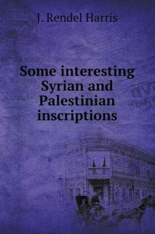 Cover of Some interesting Syrian and Palestinian inscriptions
