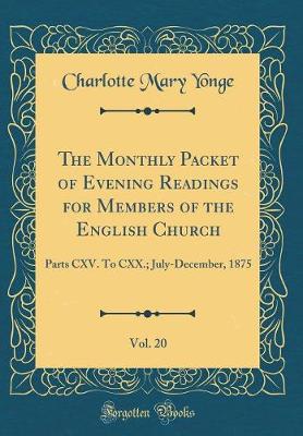 Book cover for The Monthly Packet of Evening Readings for Members of the English Church, Vol. 20: Parts CXV. To CXX.; July-December, 1875 (Classic Reprint)