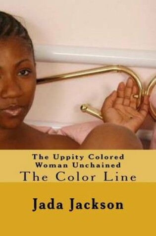 Cover of The Uppity Colored Woman Unchained