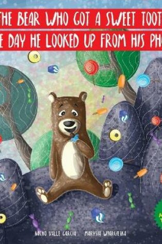 Cover of The Bear Who Got a Sweet Tooth the Day He Looked Up from His Phone