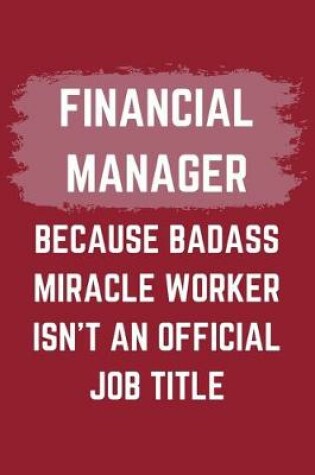 Cover of Financial Manager Because Badass Miracle Worker Isn't An Official Job Title