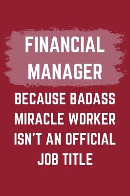 Book cover for Financial Manager Because Badass Miracle Worker Isn't An Official Job Title