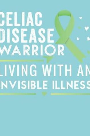 Cover of Celiac Disease Warrior Living With An Invisible Illness