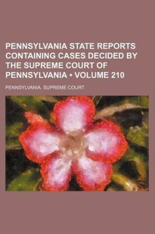 Cover of Pennsylvania State Reports Containing Cases Decided by the Supreme Court of Pennsylvania (Volume 210 )