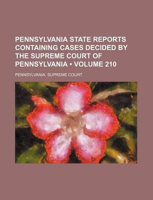 Book cover for Pennsylvania State Reports Containing Cases Decided by the Supreme Court of Pennsylvania (Volume 210 )