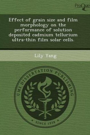 Cover of Effect of Grain Size and Film Morphology on the Performance of Solution Deposited Cadmium Tellurium Ultra-Thin Film Solar Cells