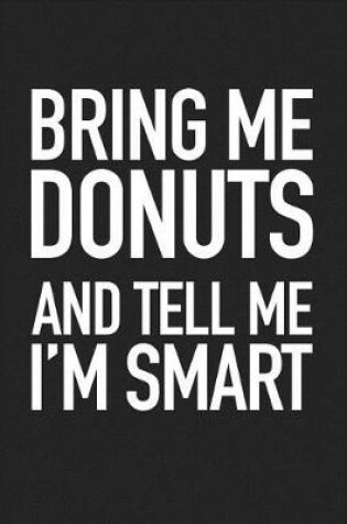 Cover of Bring Me Donuts and Tell Me I'm Smart