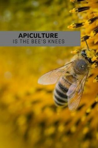 Cover of Apiculture is the Bee's Knees