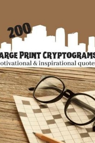 Cover of 200 Large Print Cryptograms Motivational & Inspirational Quotes