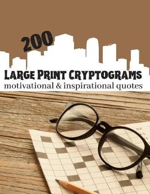 Book cover for 200 Large Print Cryptograms Motivational & Inspirational Quotes