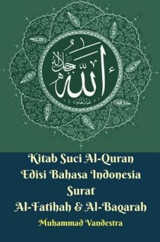 Cover of Kitab Suci Al-Quran Edisi Bahasa Indonesia Surat Al-Fatihah Dan Al-Baqarah