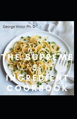 Book cover for The Supreme 5-Ingredient Cookbook