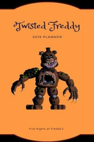 Cover of Twisted Freddy 2019 Planner Five Nights at Freddy's