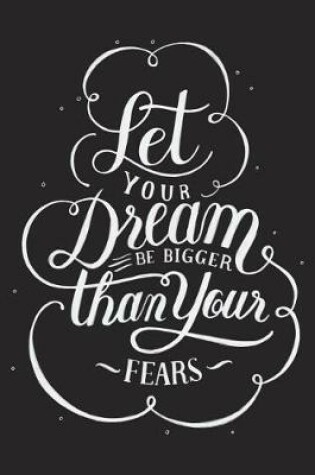 Cover of Let Your Dream Be Bigger Than Your Fears