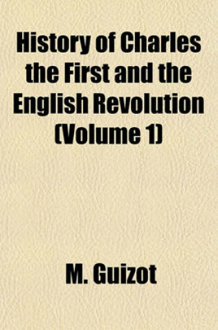 Cover of History of Charles the First and the English Revolution (Volume 1)
