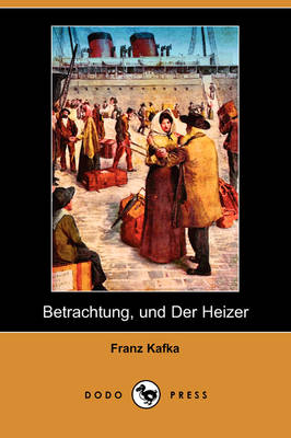 Book cover for Betrachtung, Und Der Heizer (Dodo Press)