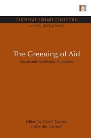 Cover of Greening of Aid, The: Sustainable Livelihoods in Practice