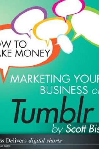 Cover of How to Make Money Marketing Your Business with Tumblr