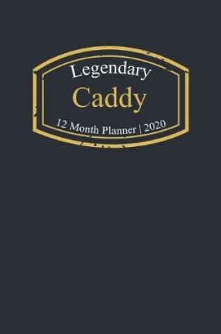 Cover of Legendary Caddy, 12 Month Planner 2020