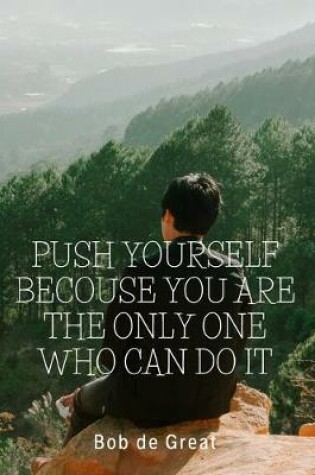 Cover of Push Yourself Becouse You Are the Only One Who Can Do It