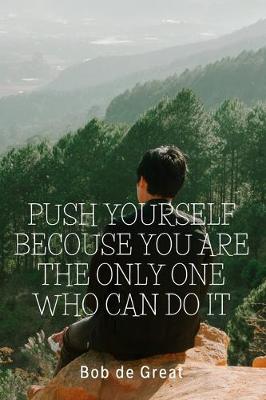 Book cover for Push Yourself Becouse You Are the Only One Who Can Do It