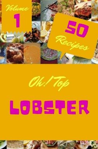 Cover of Oh! Top 50 Lobster Recipes Volume 1