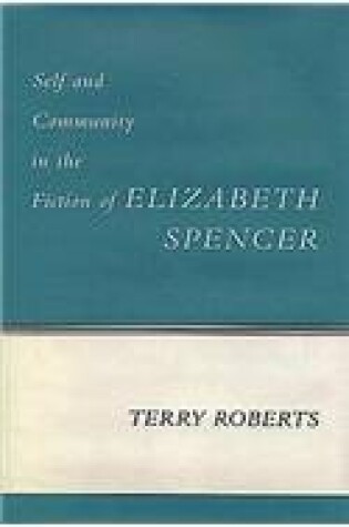 Cover of Self and Community in the Fiction of Elizabeth Spencer