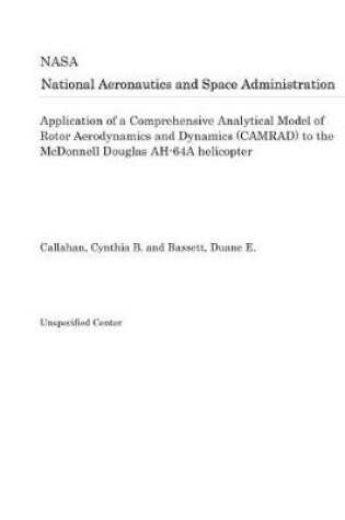 Cover of Application of a Comprehensive Analytical Model of Rotor Aerodynamics and Dynamics (Camrad) to the McDonnell Douglas Ah-64a Helicopter