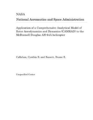 Book cover for Application of a Comprehensive Analytical Model of Rotor Aerodynamics and Dynamics (Camrad) to the McDonnell Douglas Ah-64a Helicopter