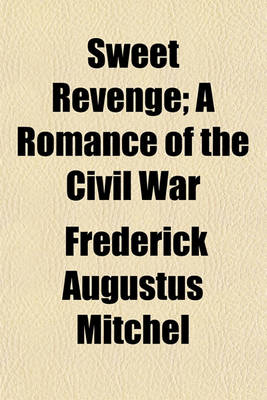 Book cover for Sweet Revenge; A Romance of the Civil War