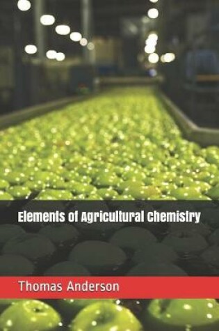 Cover of Elements of Agricultural Chemistry