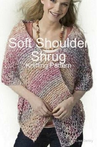 Cover of Soft Shoulder Shrug - Knitting Pattern