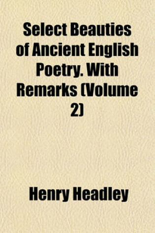 Cover of Select Beauties of Ancient English Poetry. with Remarks (Volume 2)