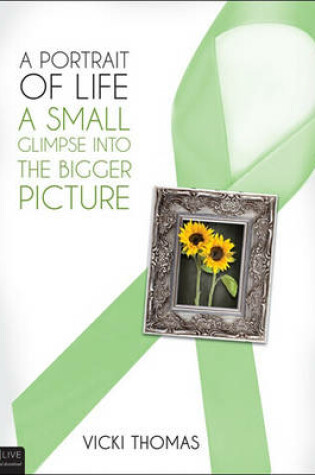 Cover of A Portrait of Life, a Small Glimpse Into the Bigger Picture