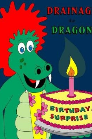 Cover of Drainage the Dragon Birthday Surprise