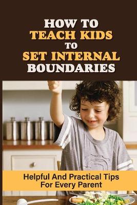 Cover of How To Teach Kids To Set Internal Boundaries