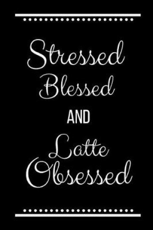 Cover of Stressed Blessed Latte Obsessed