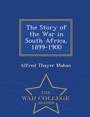 Book cover for The Story of the War in South Africa, 1899-1900 - War College Series