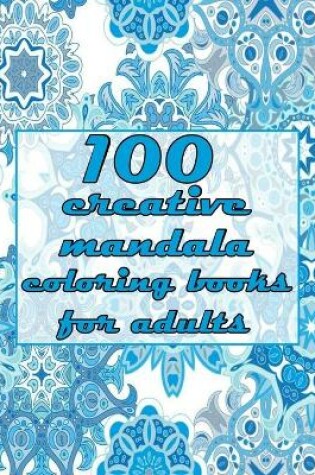 Cover of 100 creative mandala coloring books for adults