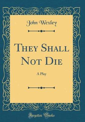 Book cover for They Shall Not Die: A Play (Classic Reprint)