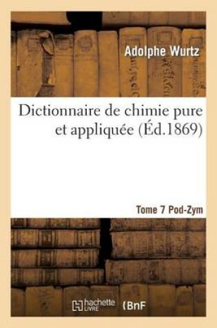 Cover of Dictionnaire de Chimie Pure Et Appliquée T.7. Pod-Zym