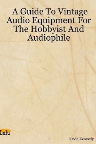 Cover of A Guide to Vintage Audio Equipment for the Hobbyist and Audiophile