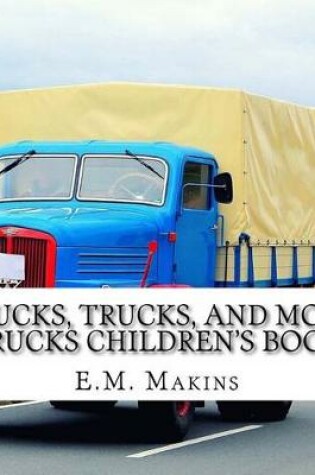 Cover of Trucks, Trucks, and More Trucks Children's Book