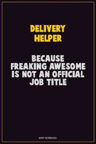 Cover of Delivery Helper, Because Freaking Awesome Is Not An Official Job Title